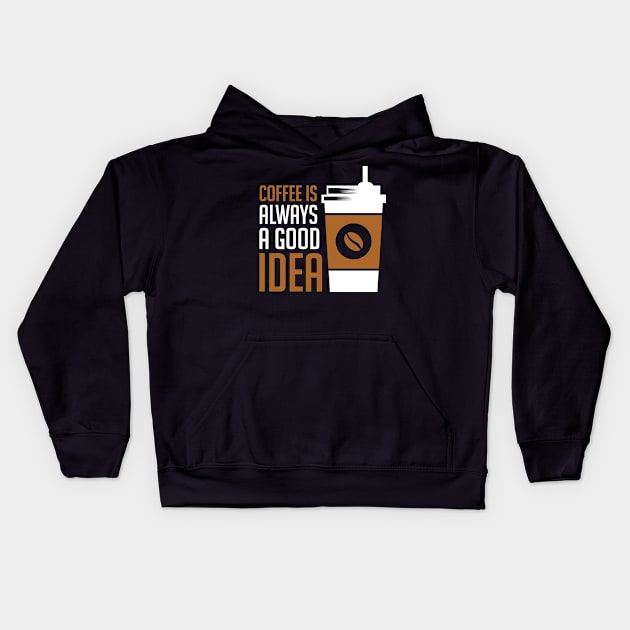 Coffee Is Always A Good Idea, Coffee Lover Gift, Coffee Gift, Caffeine Lover, Gift for Coffee Lover, Coffee Gift Kids Hoodie by CoApparel